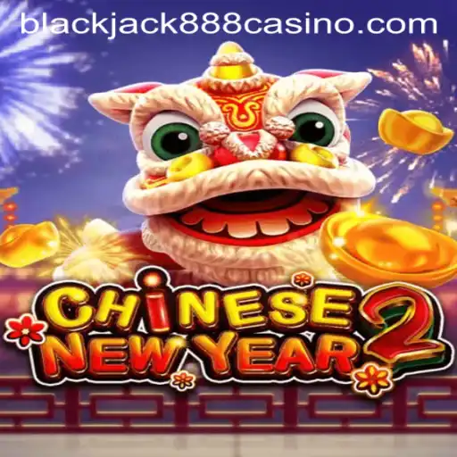 Dive into CHINESENEWYEAR2: A Spectacular Journey in Blackjack888